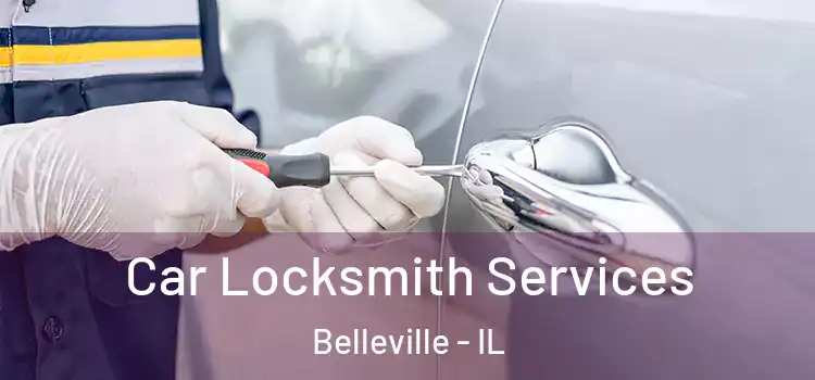  Car Locksmith Services Belleville - IL